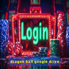 dragon ball google drive